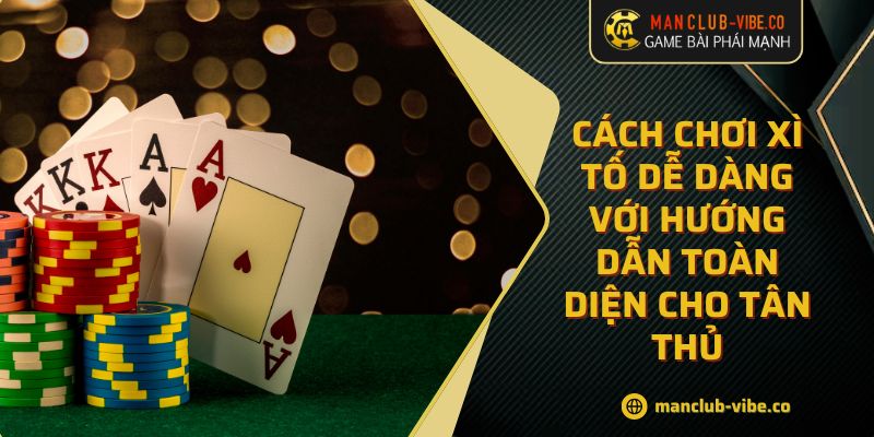 Cách Chơi Xì Tố Dễ Dàng Với Hướng Dẫn Toàn Diện Cho Tân Thủ 6 Cách Chơi Xì Tố Dễ Dàng Với Hướng Dẫn Toàn Diện Cho Tân Thủ