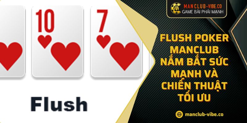 Flush Poker MANCLUB Nắm Bắt Sức Mạnh Và Chiến Thuật Tối Ưu 1 Flush Poker MANCLUB Nắm Bắt Sức Mạnh Và Chiến Thuật Tối Ưu