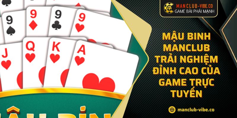 Mậu Binh MANCLUB Trải Nghiệm Đỉnh Cao Của Game Trực Tuyến 10 Mậu Binh MANCLUB Trải Nghiệm Đỉnh Cao Của Game Trực Tuyến