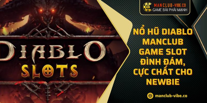 Nổ Hũ Diablo MANCLUB Game Slot Đình Đám, Cực Chất Cho Newbie 7 Nổ Hũ Diablo MANCLUB Game Slot Đình Đám, Cực Chất Cho Newbie