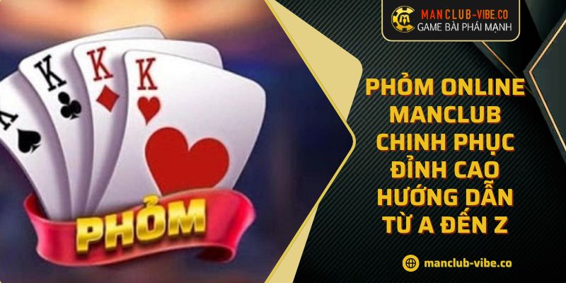 Phỏm Online MANCLUB Chinh Phục Đỉnh Cao Hướng Dẫn Từ A Đến Z 6 Phỏm Online MANCLUB Chinh Phục Đỉnh Cao Hướng Dẫn Từ A Đến Z
