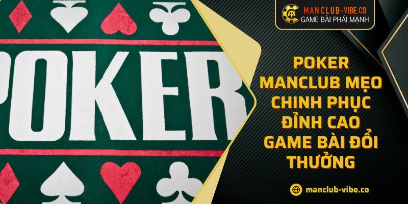 Poker MANCLUB Mẹo Chinh Phục Đỉnh Cao Game Bài Đổi Thưởng 5 Poker MANCLUB Mẹo Chinh Phục Đỉnh Cao Game Bài Đổi Thưởng