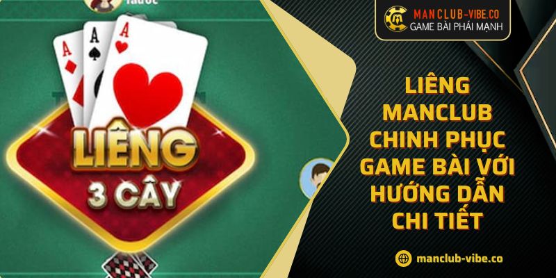 Liêng MANCLUB Chinh Phục Game Bài Với Hướng Dẫn Chi Tiết 7 Liêng MANCLUB Chinh Phục Game Bài Với Hướng Dẫn Chi Tiết