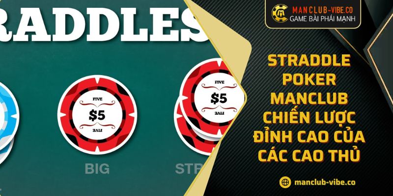 Straddle Poker MANCLUB Chiến Lược Đỉnh Cao Của Các Cao Thủ 10 Straddle Poker MANCLUB Chiến Lược Đỉnh Cao Của Các Cao Thủ