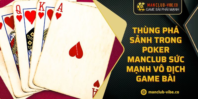 Thùng Phá Sảnh Trong Poker MANCLUB Sức Mạnh Vô Địch Game Bài 3 Thùng Phá Sảnh Trong Poker MANCLUB Sức Mạnh Vô Địch Game Bài
